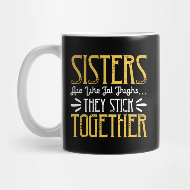 Sisters are like fat thigh  they stick together by bakmed